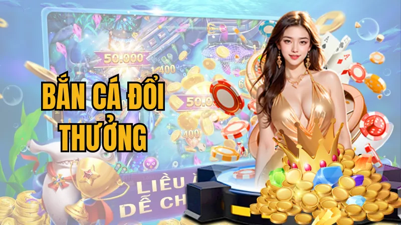 Bắn cá đổi thưởng