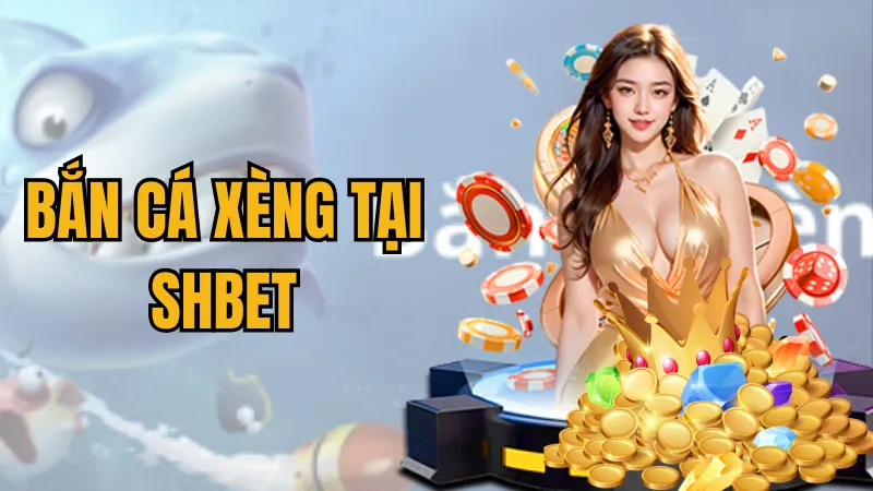 bắn cá xèng tại Shbet