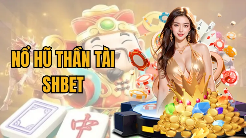 nổ hũ thần tài Shbet